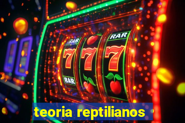 teoria reptilianos